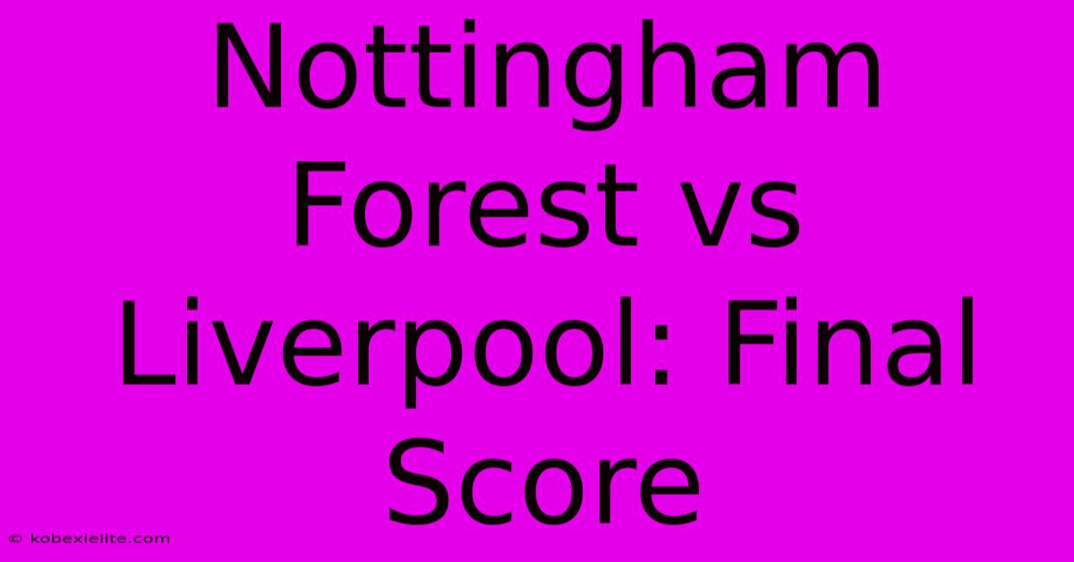 Nottingham Forest Vs Liverpool: Final Score