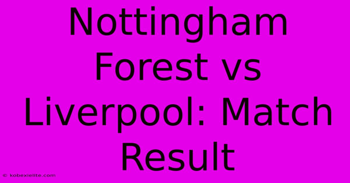 Nottingham Forest Vs Liverpool: Match Result