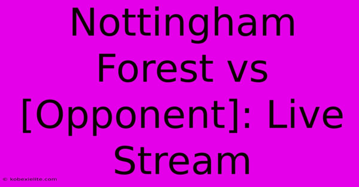 Nottingham Forest Vs [Opponent]: Live Stream