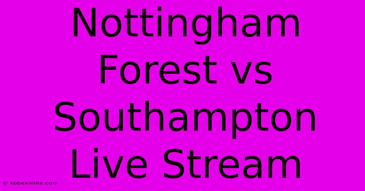 Nottingham Forest Vs Southampton Live Stream