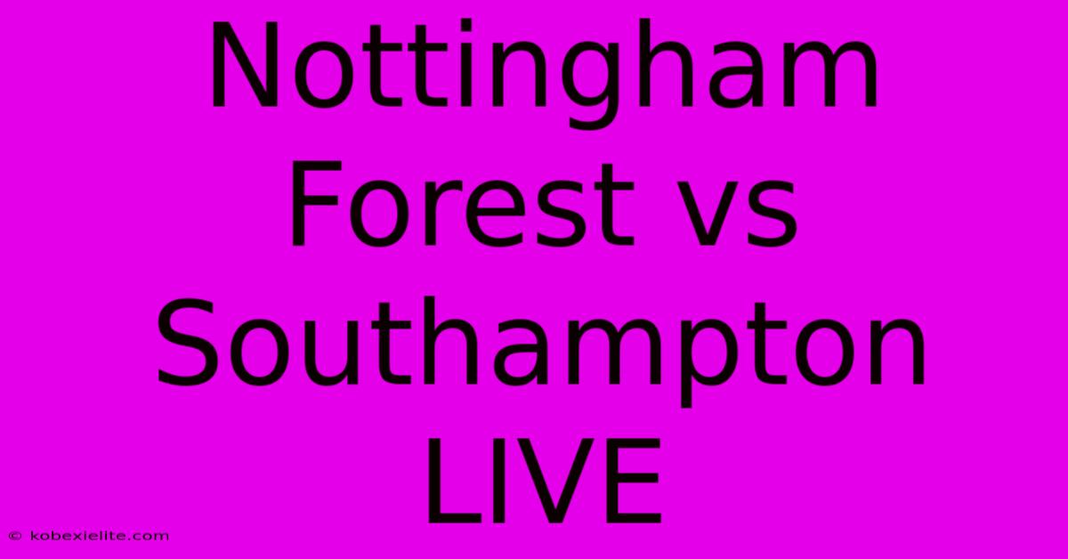 Nottingham Forest Vs Southampton LIVE