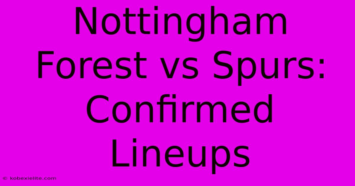 Nottingham Forest Vs Spurs: Confirmed Lineups