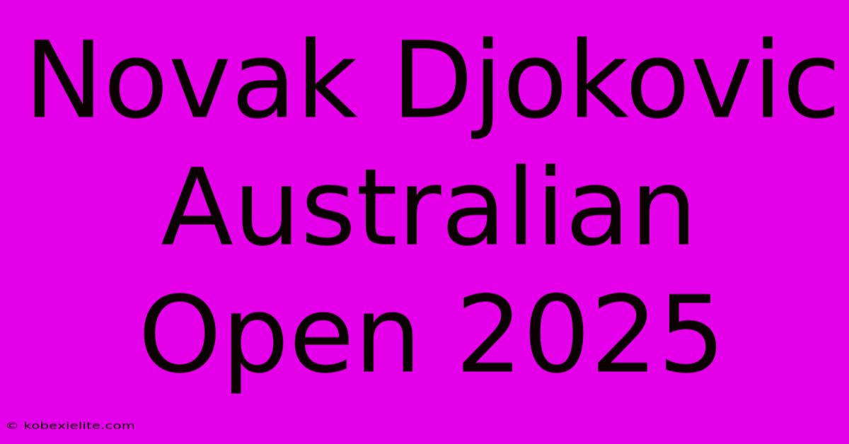 Novak Djokovic Australian Open 2025