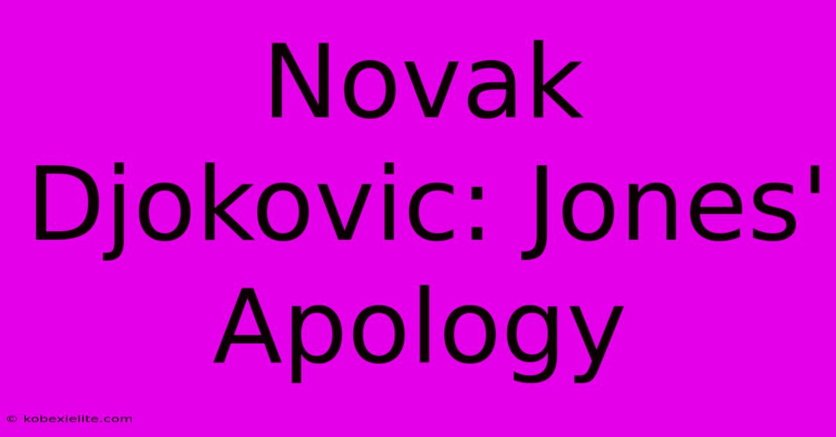 Novak Djokovic: Jones' Apology