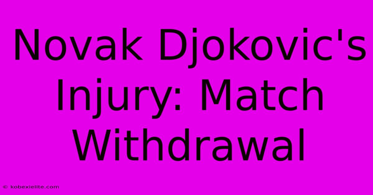 Novak Djokovic's Injury: Match Withdrawal