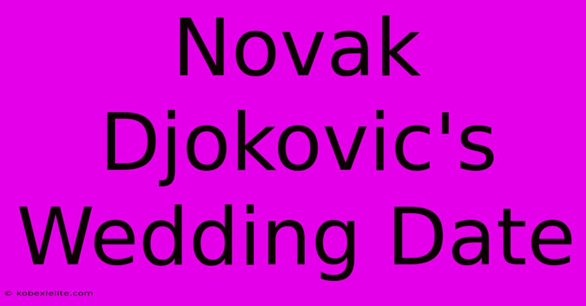 Novak Djokovic's Wedding Date