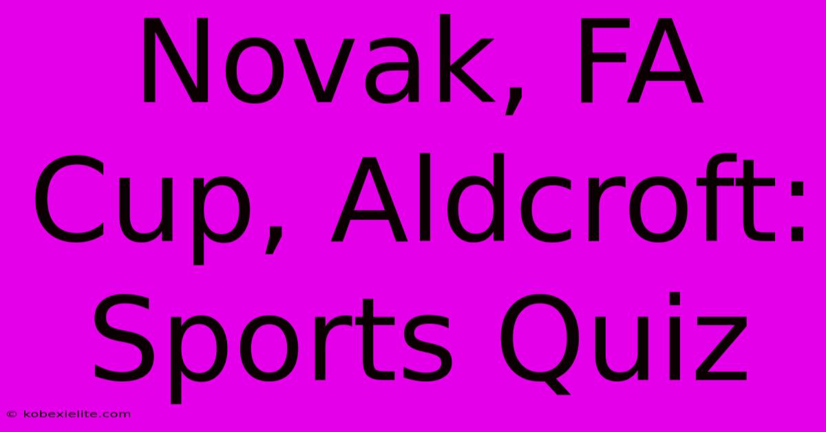 Novak, FA Cup, Aldcroft: Sports Quiz