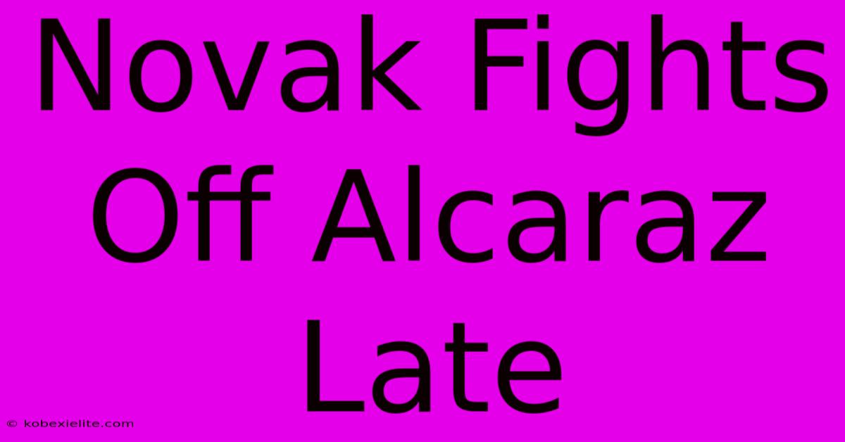 Novak Fights Off Alcaraz Late