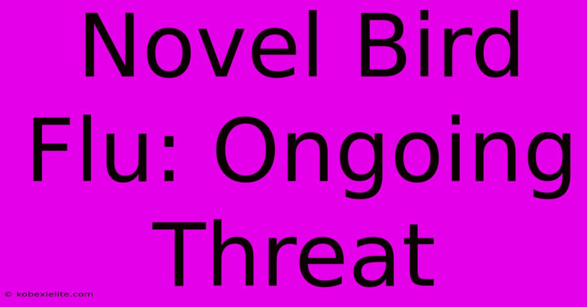 Novel Bird Flu: Ongoing Threat