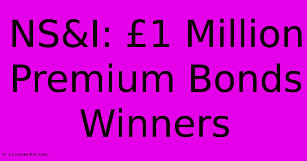 NS&I: £1 Million Premium Bonds Winners