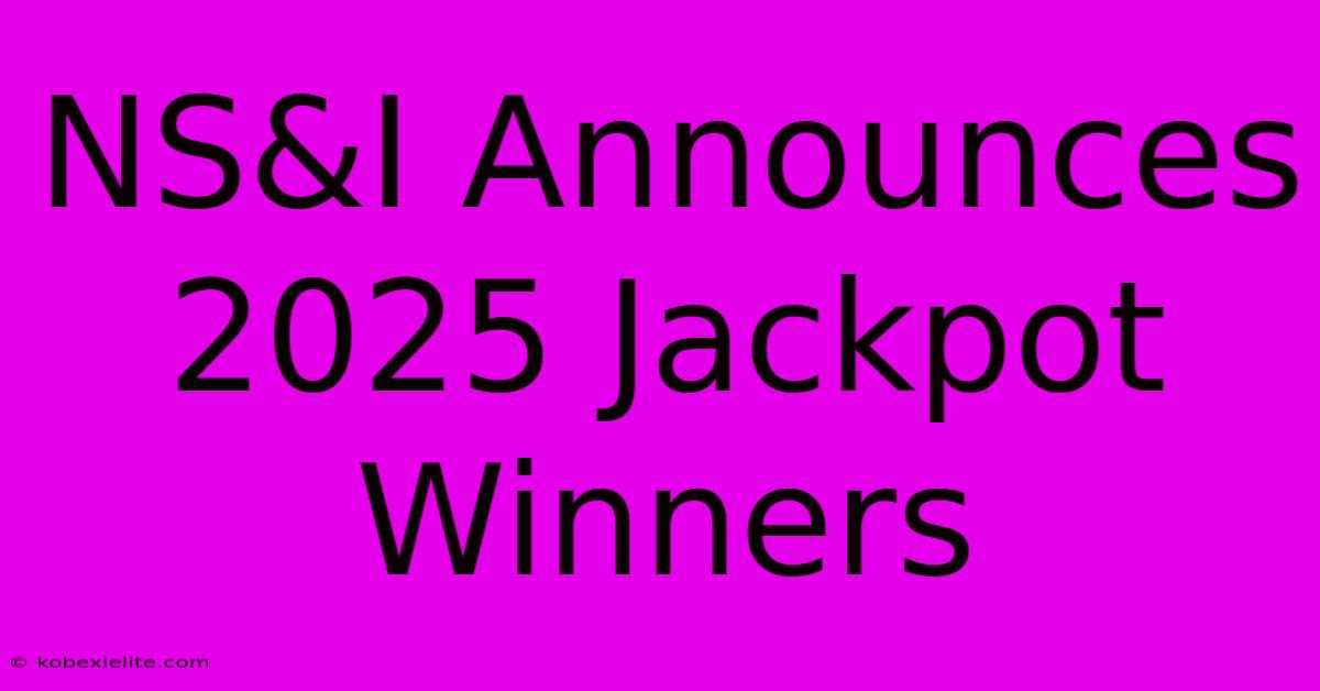 NS&I Announces 2025 Jackpot Winners