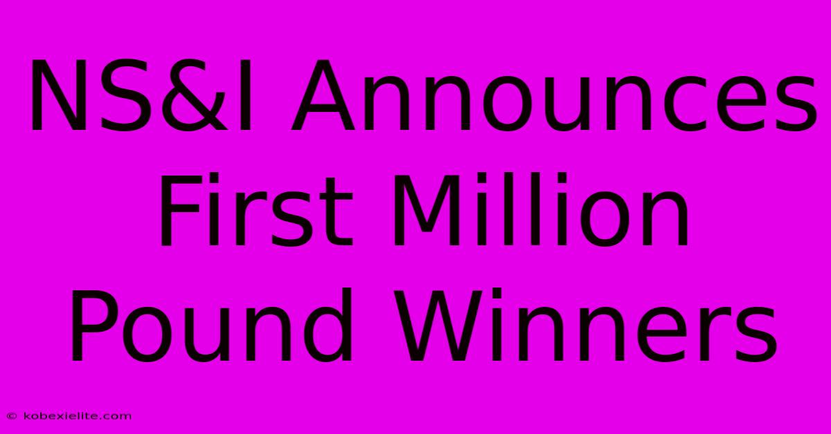 NS&I Announces First Million Pound Winners