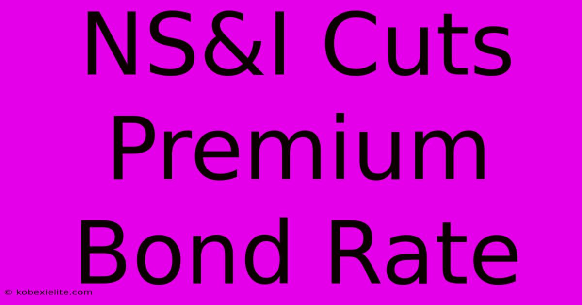 NS&I Cuts Premium Bond Rate