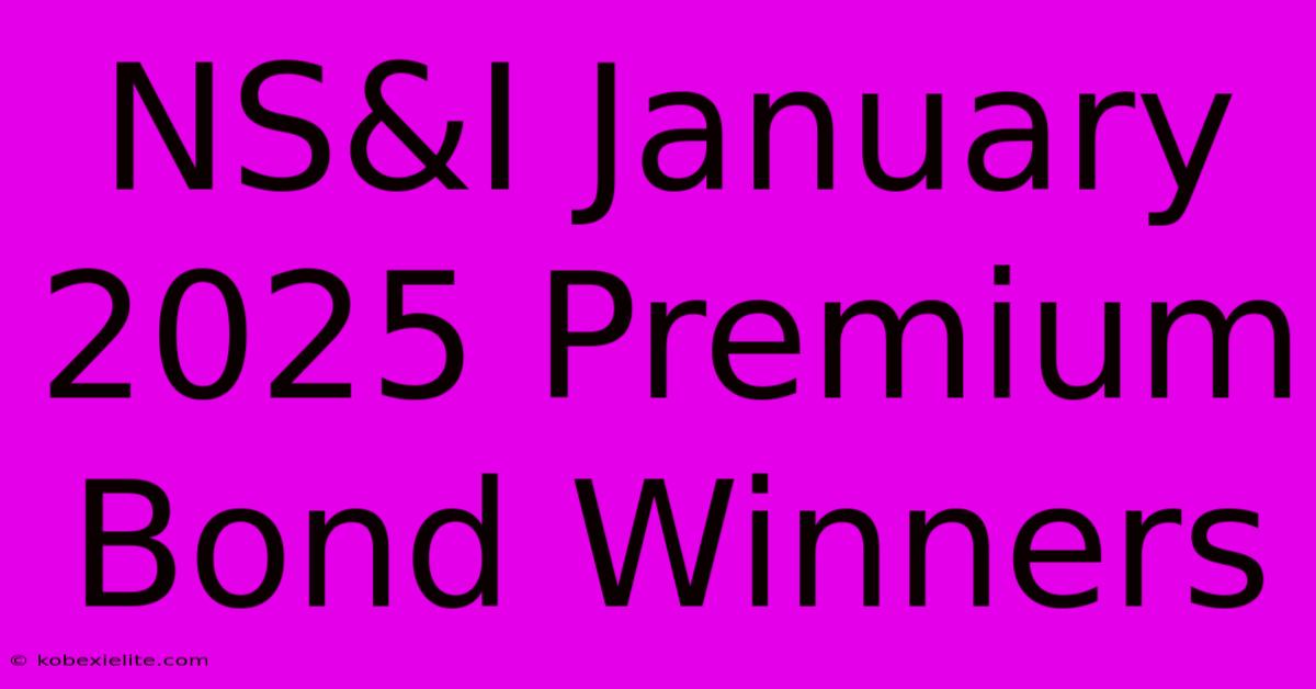 NS&I January 2025 Premium Bond Winners