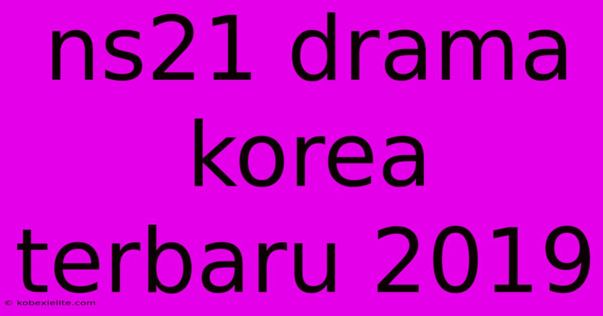 Ns21 Drama Korea Terbaru 2019