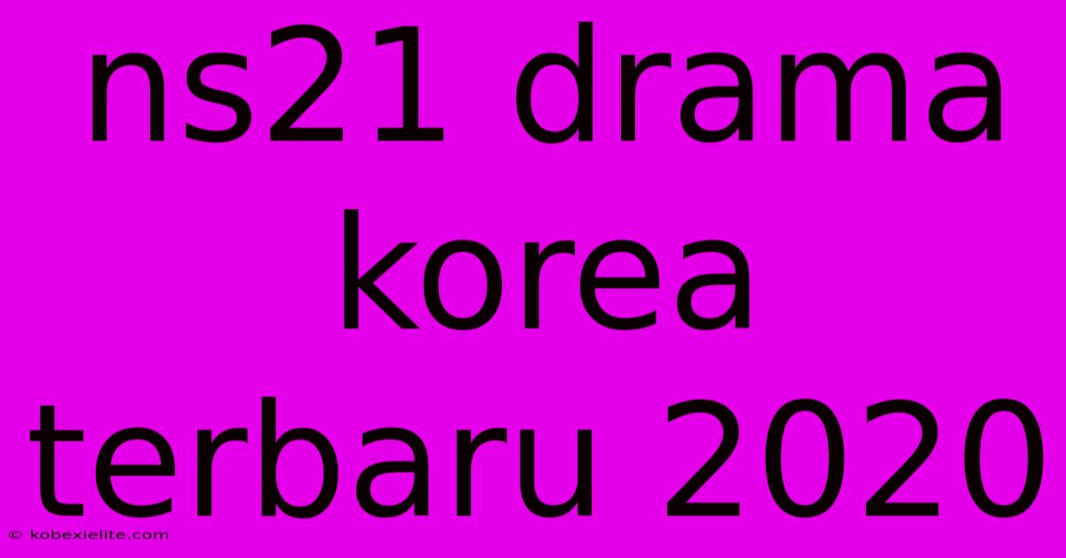 Ns21 Drama Korea Terbaru 2020