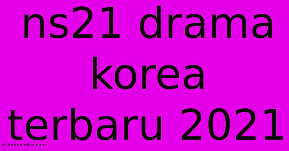 Ns21 Drama Korea Terbaru 2021