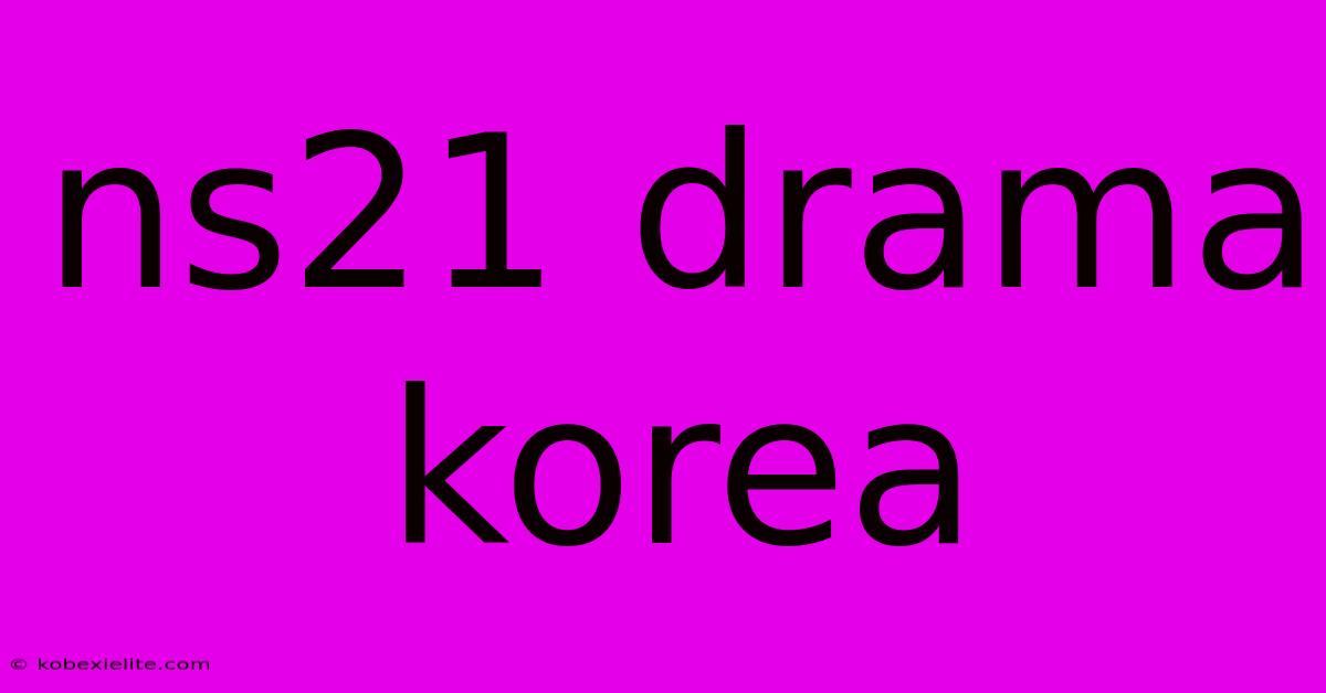 Ns21 Drama Korea