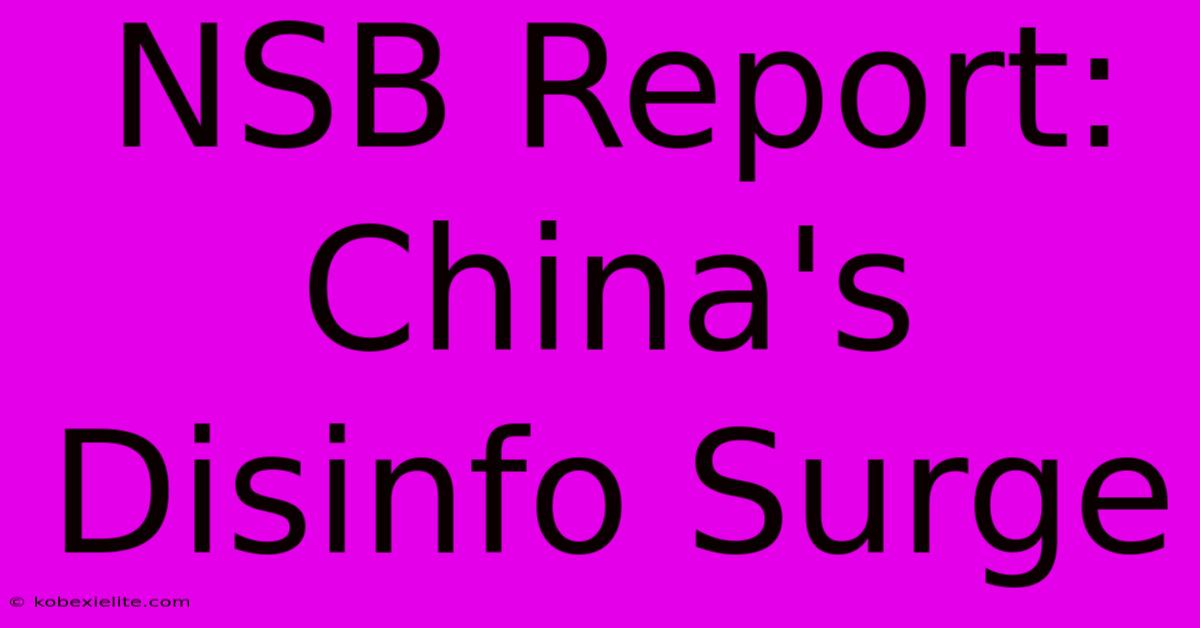 NSB Report: China's Disinfo Surge