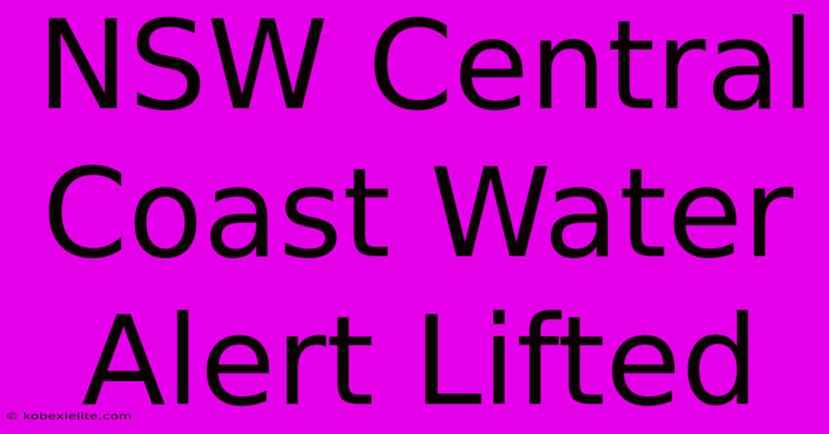 NSW Central Coast Water Alert Lifted