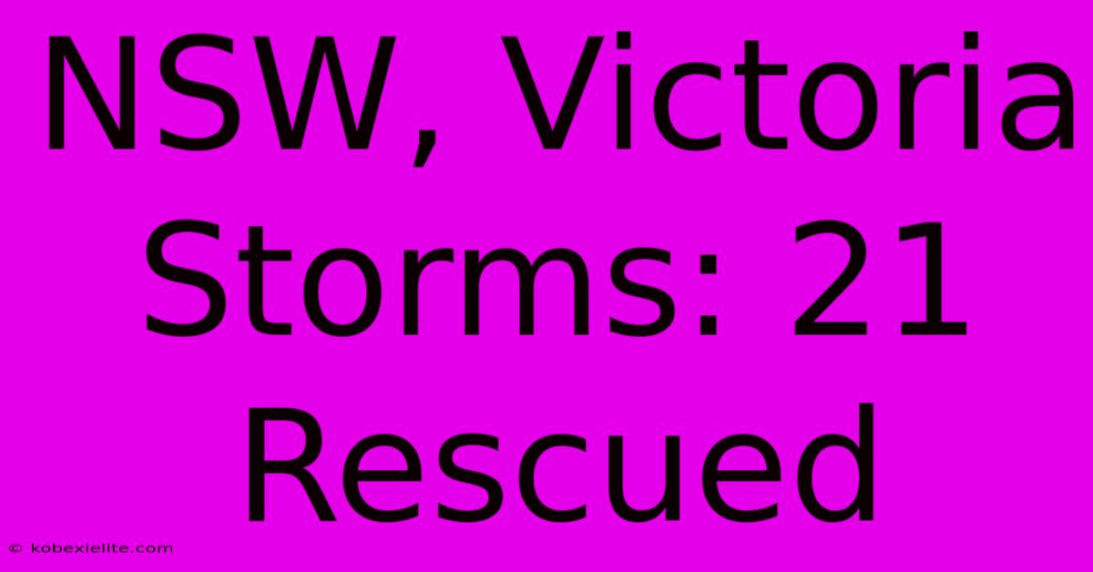 NSW, Victoria Storms: 21 Rescued