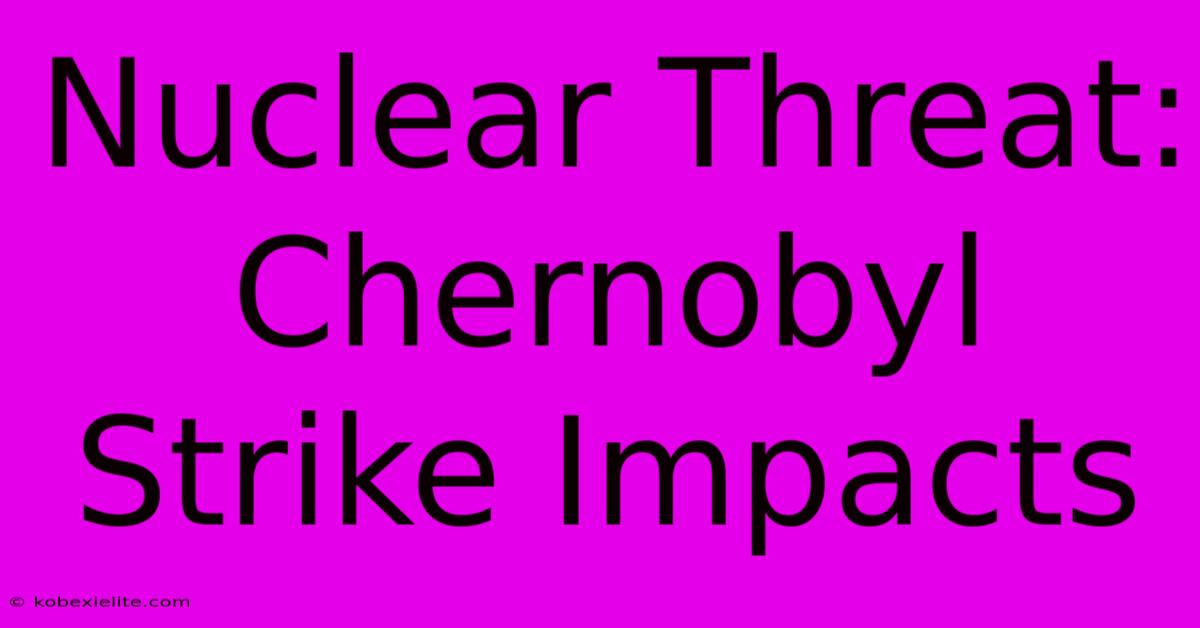 Nuclear Threat: Chernobyl Strike Impacts