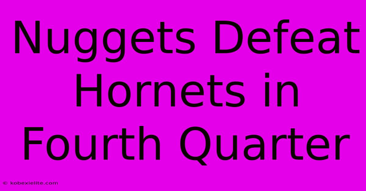 Nuggets Defeat Hornets In Fourth Quarter