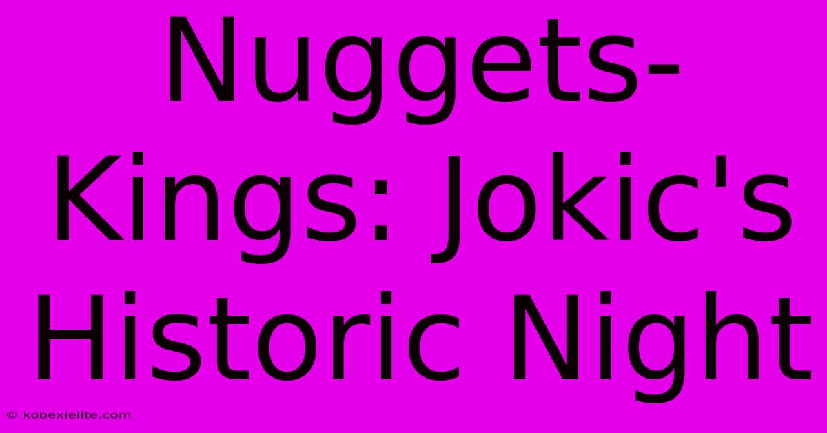 Nuggets-Kings: Jokic's Historic Night