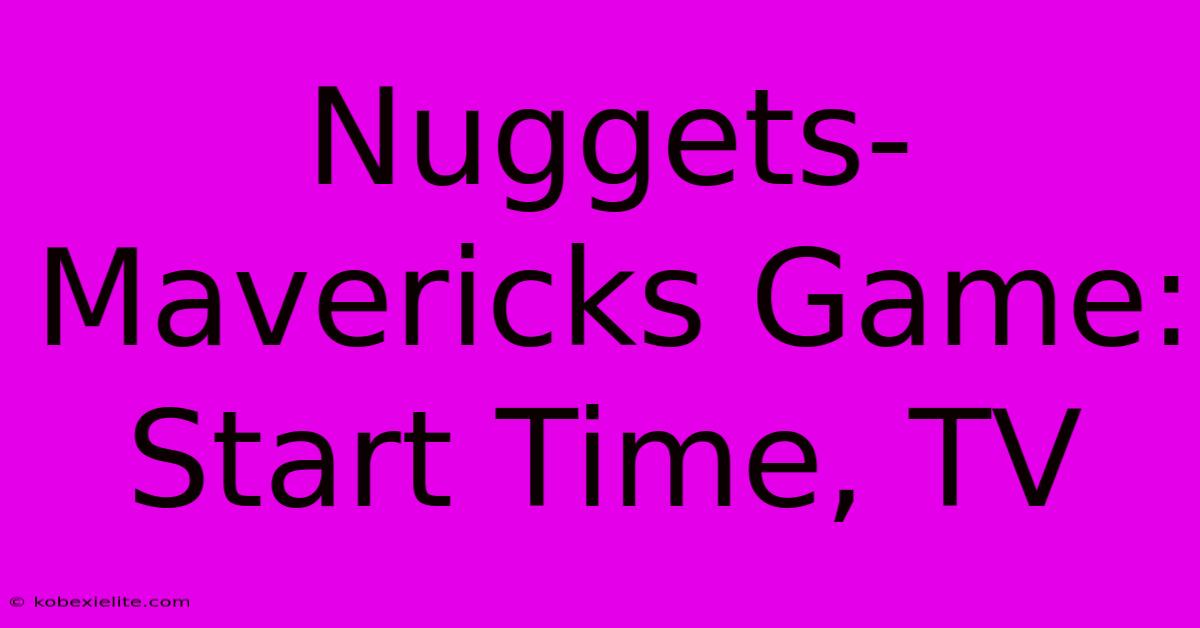 Nuggets-Mavericks Game: Start Time, TV