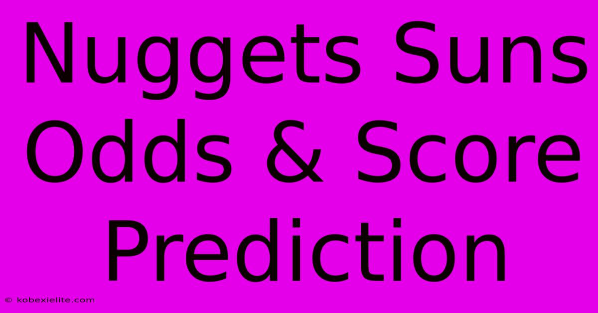 Nuggets Suns Odds & Score Prediction