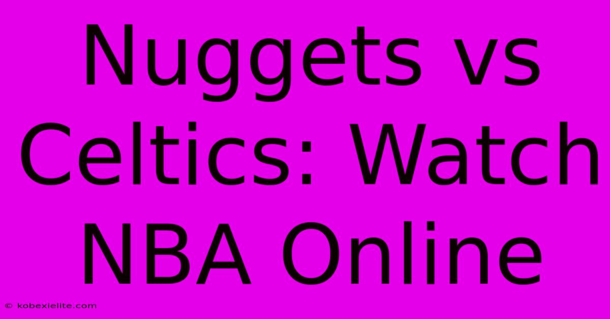 Nuggets Vs Celtics: Watch NBA Online