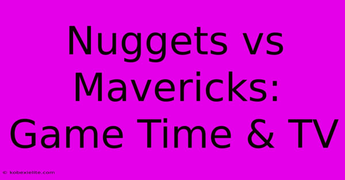 Nuggets Vs Mavericks: Game Time & TV