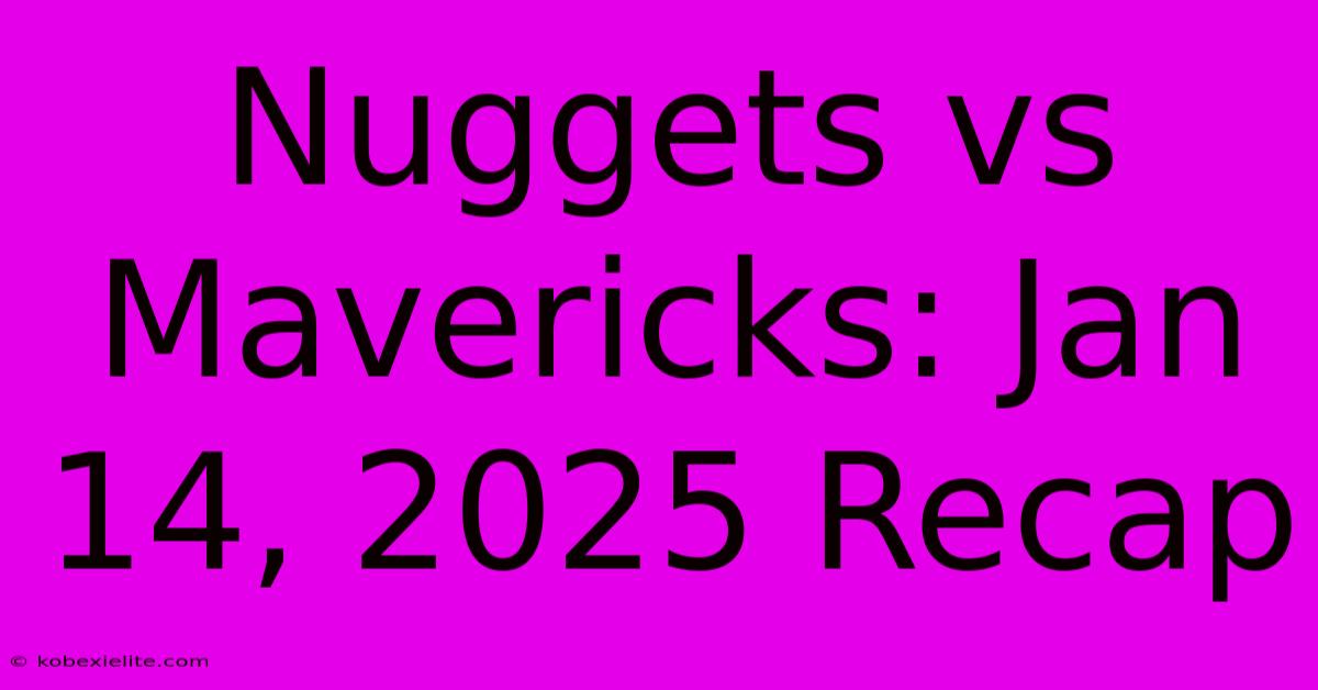 Nuggets Vs Mavericks: Jan 14, 2025 Recap