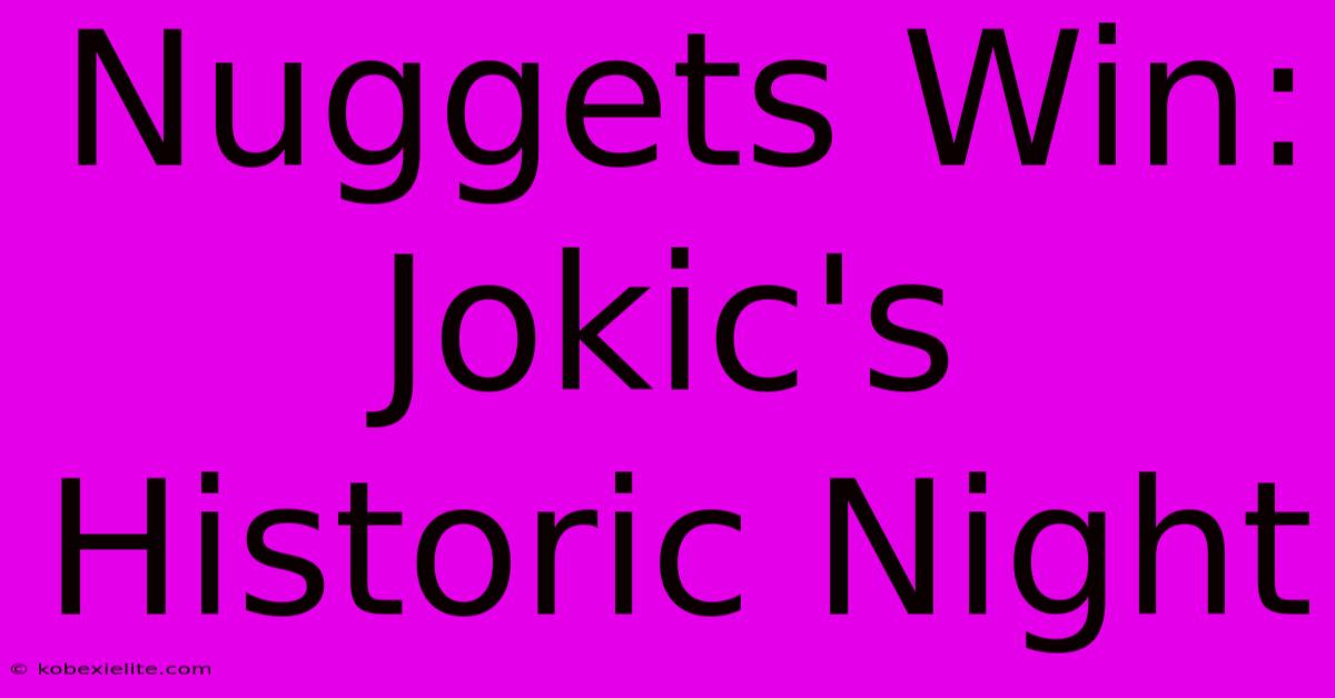 Nuggets Win: Jokic's Historic Night