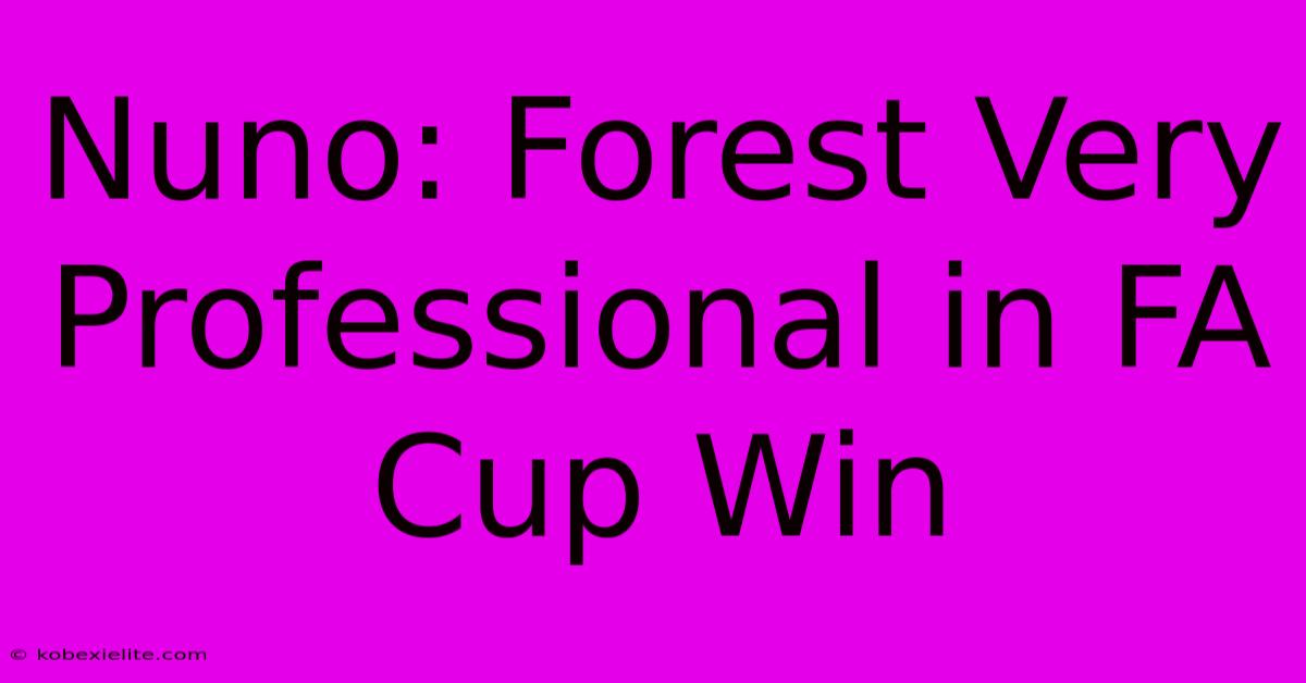 Nuno: Forest Very Professional In FA Cup Win