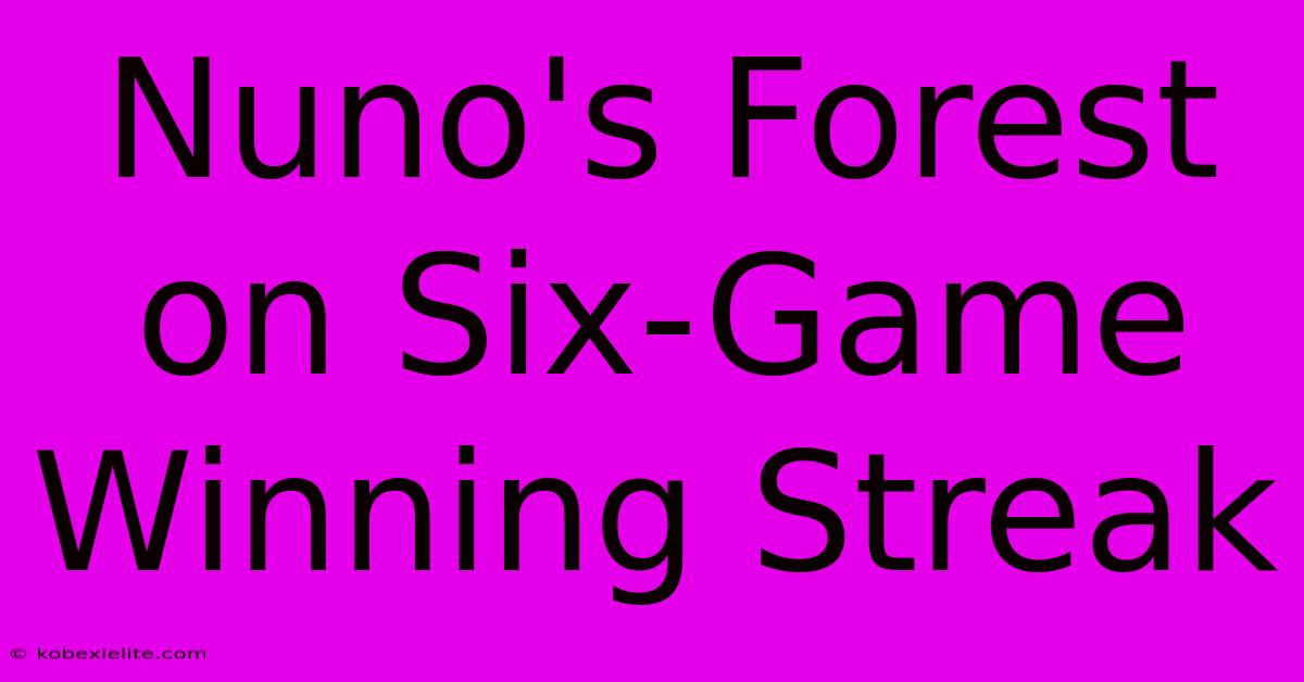 Nuno's Forest On Six-Game Winning Streak