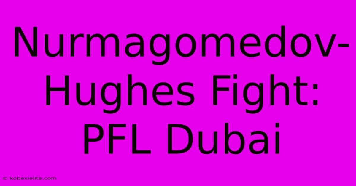 Nurmagomedov-Hughes Fight: PFL Dubai