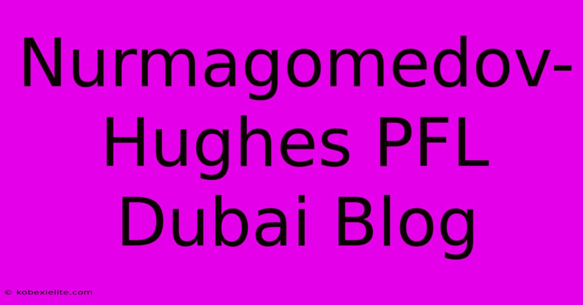 Nurmagomedov-Hughes PFL Dubai Blog