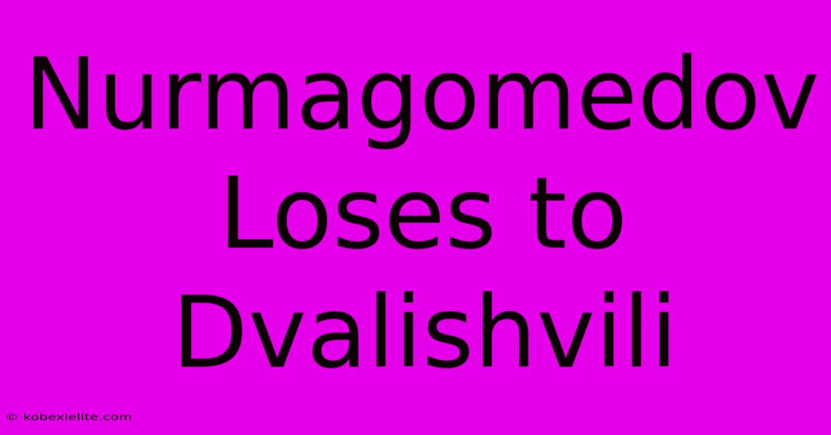 Nurmagomedov Loses To Dvalishvili