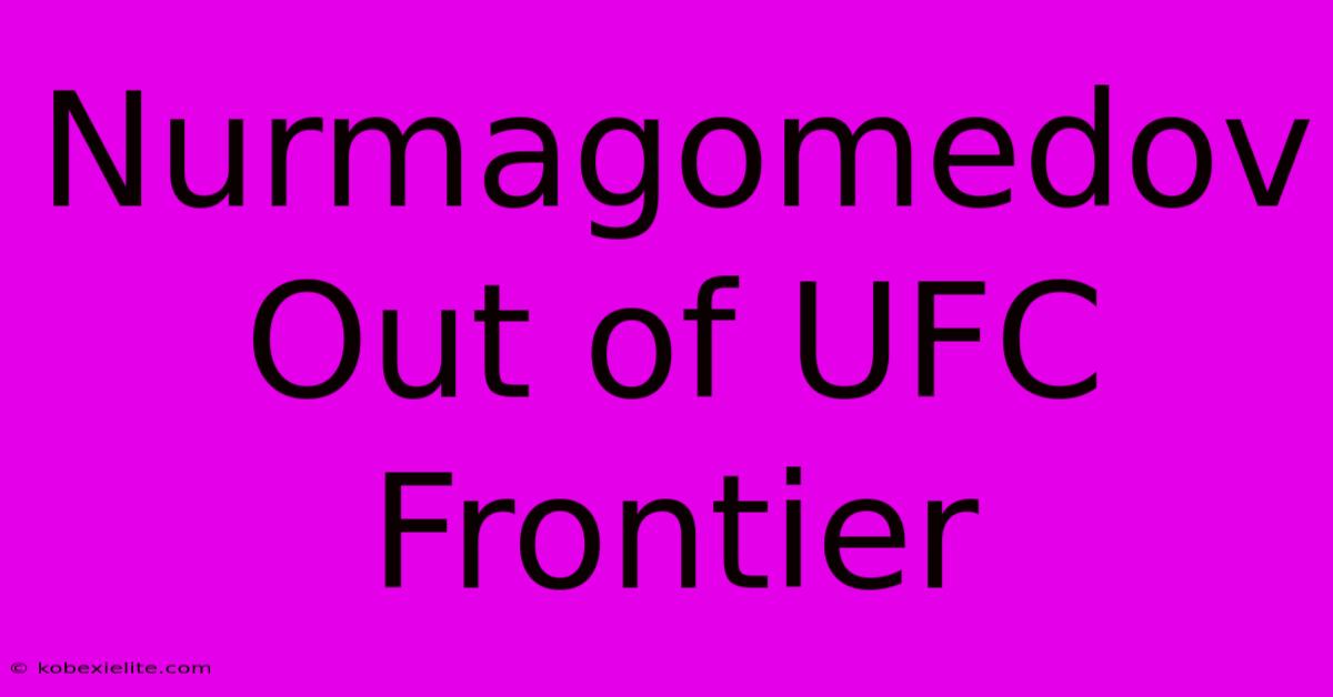 Nurmagomedov Out Of UFC Frontier