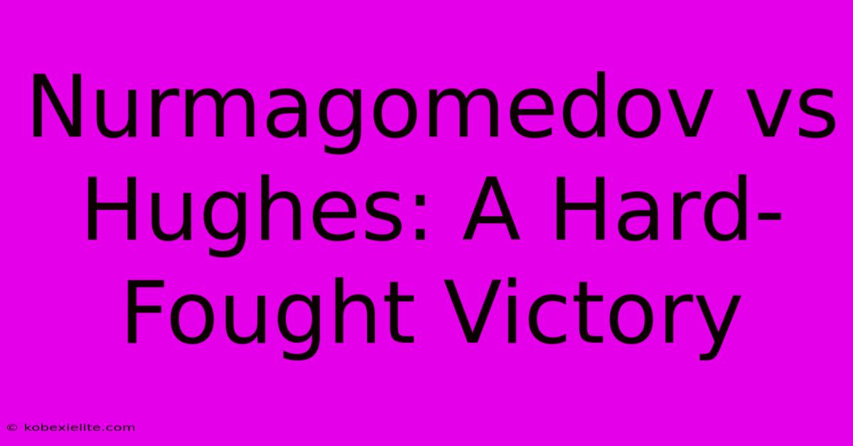 Nurmagomedov Vs Hughes: A Hard-Fought Victory