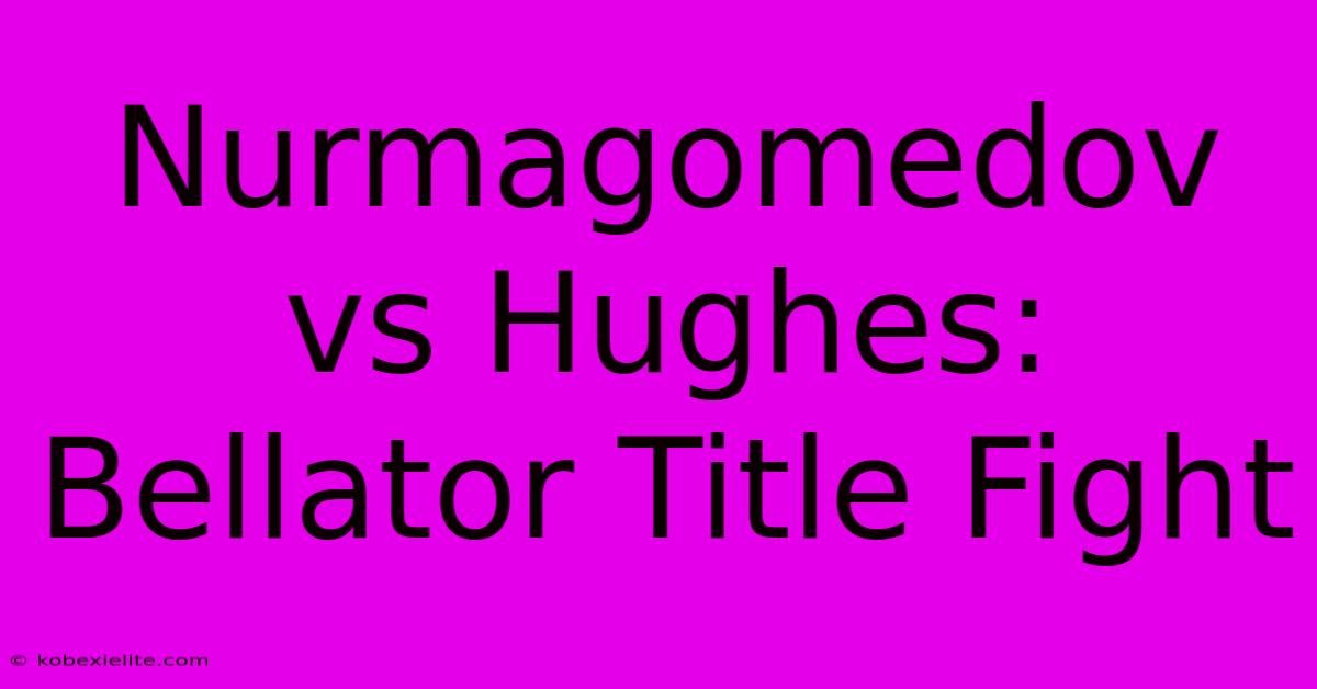 Nurmagomedov Vs Hughes: Bellator Title Fight