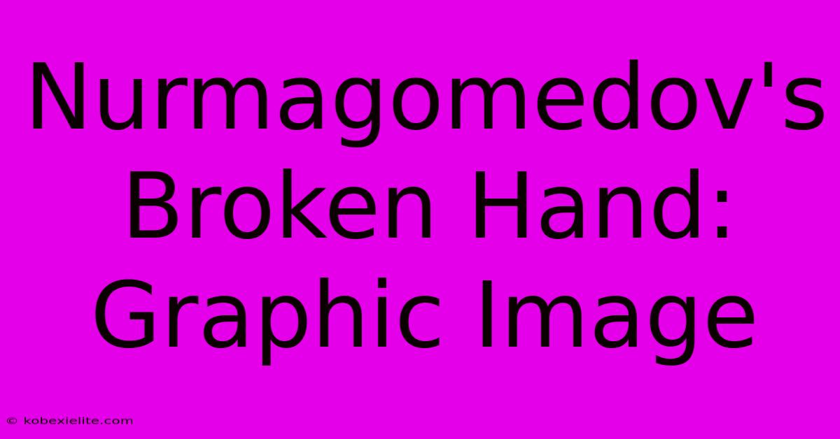 Nurmagomedov's Broken Hand: Graphic Image