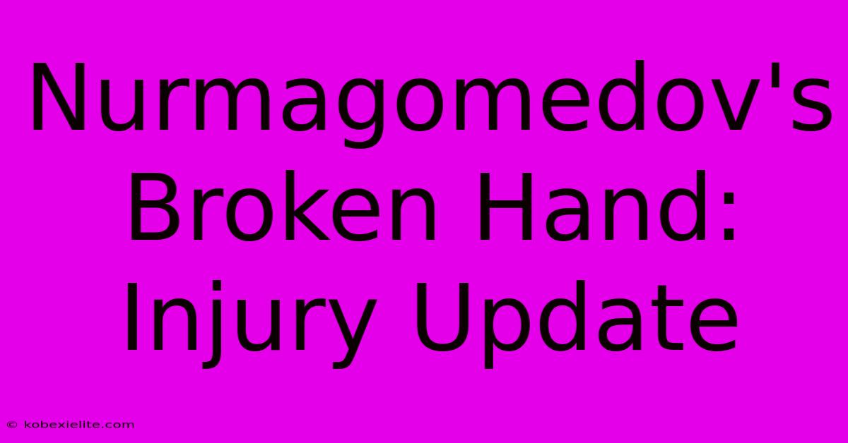 Nurmagomedov's Broken Hand: Injury Update