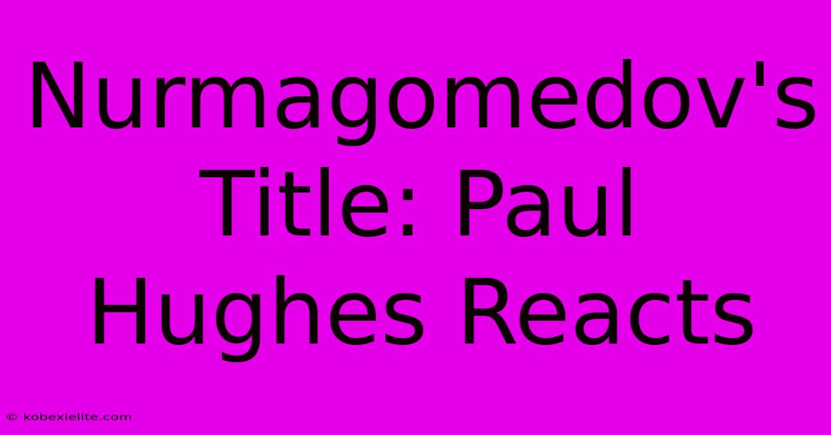 Nurmagomedov's Title: Paul Hughes Reacts