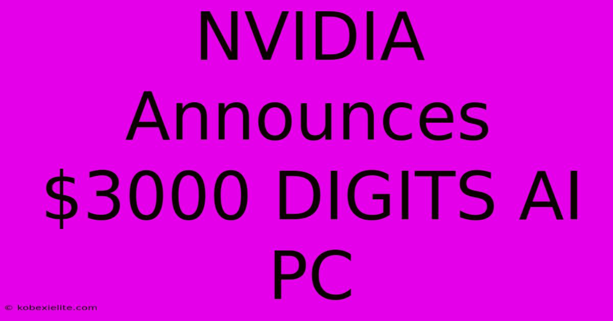 NVIDIA Announces $3000 DIGITS AI PC