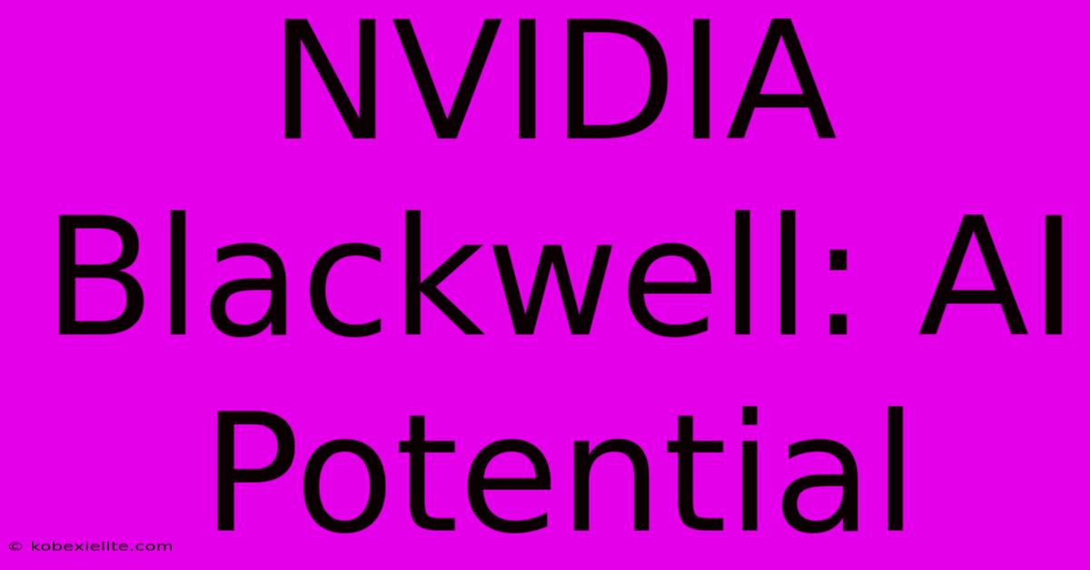 NVIDIA Blackwell: AI Potential