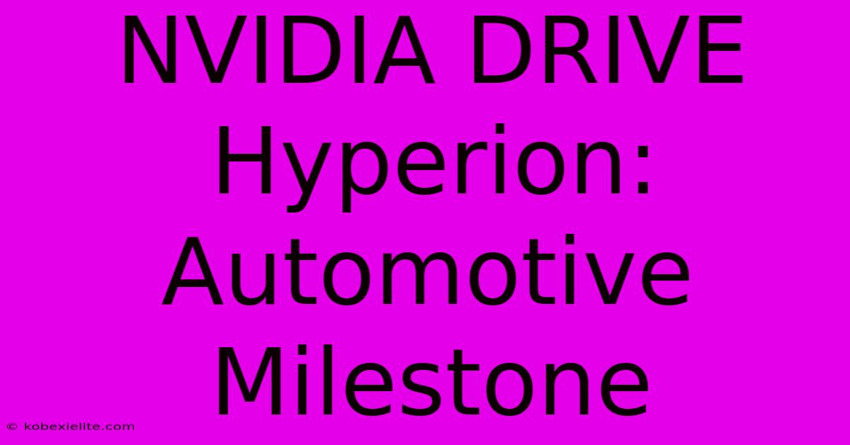 NVIDIA DRIVE Hyperion: Automotive Milestone