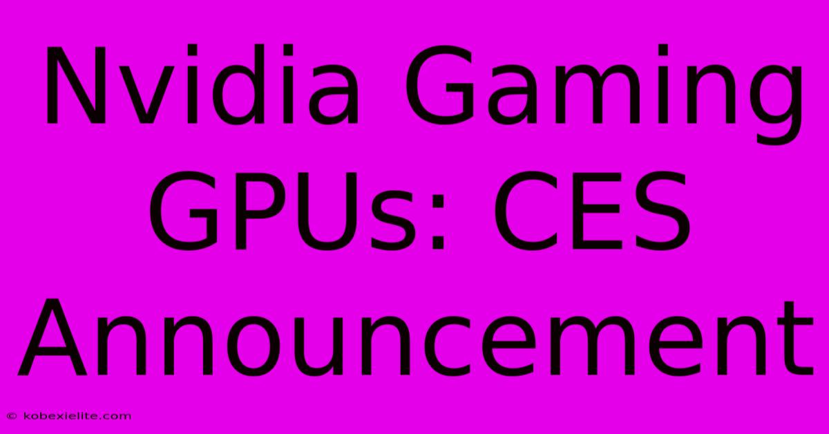 Nvidia Gaming GPUs: CES Announcement