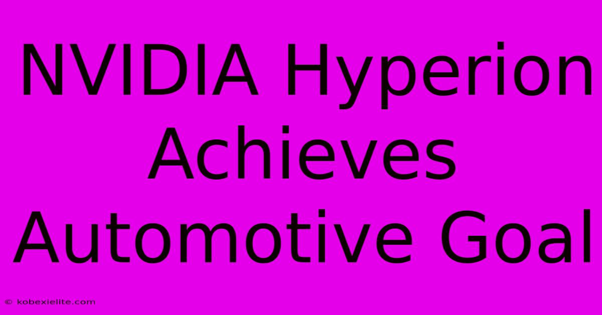 NVIDIA Hyperion Achieves Automotive Goal